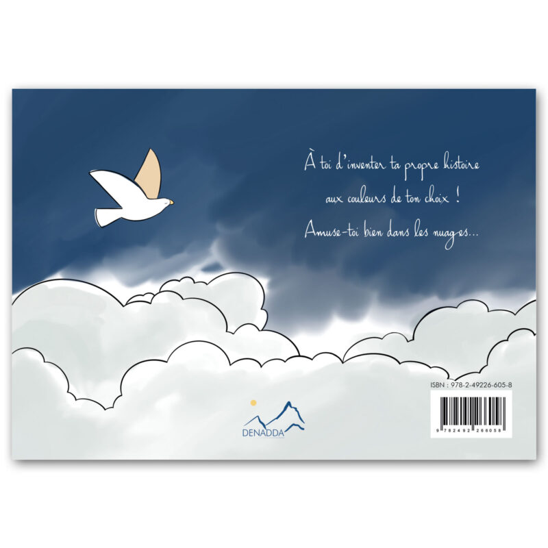 Livre de coloriage - Marin dans les nuages Livre de coloriage pour inventer sa propre histoire aux couleurs de son choix. Marin dans les nuages, conte DENADDA.